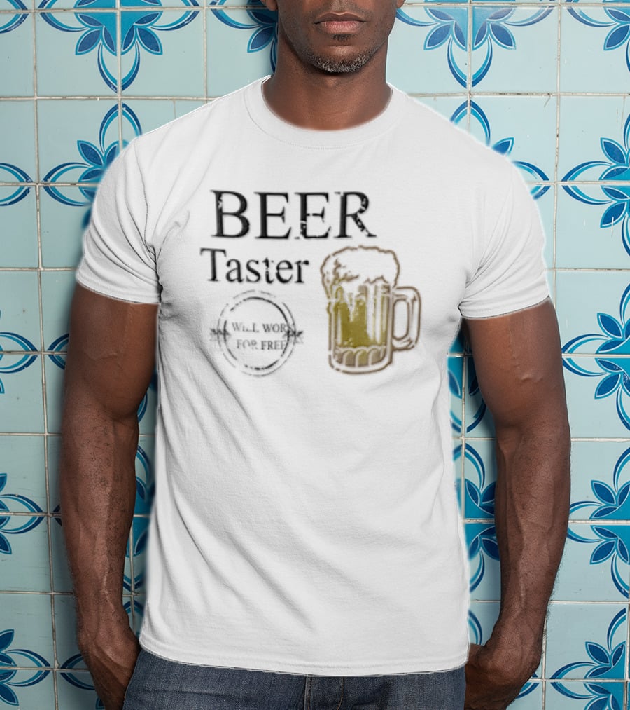 Beer Taster Will Work For Free Frothy T-Shirt