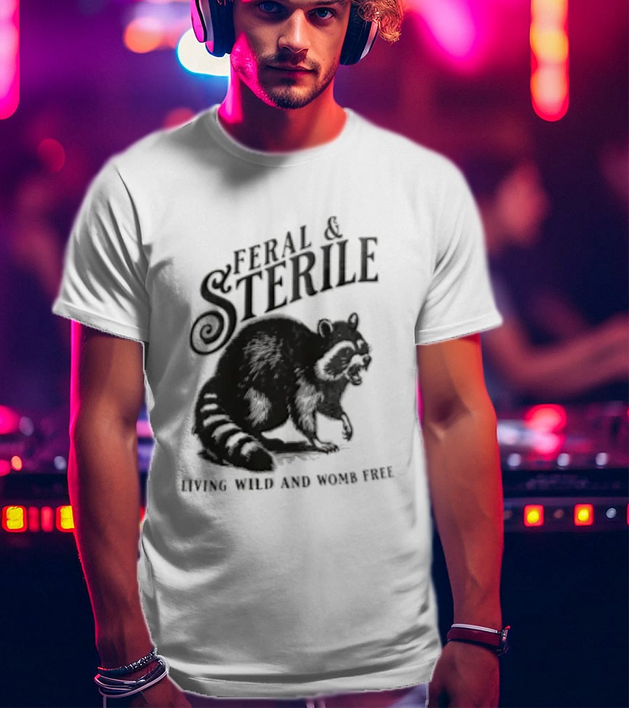 Feral And Sterile Living Wild And Womb Free Raccoon Snarling T-Shirt