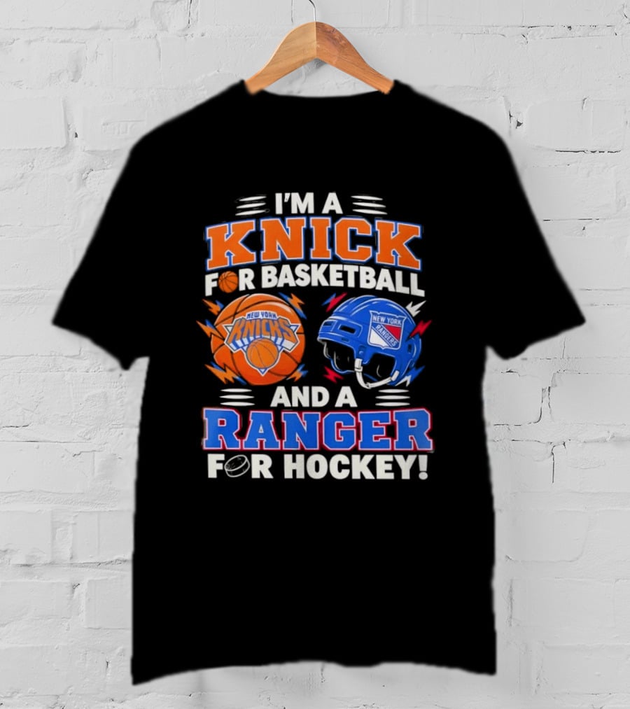 I'm A Knick For Basketball And A Ranger For Hockey New York Knicks Rangers T-Shirt