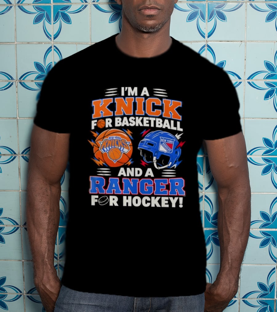 I'm A Knick For Basketball And A Ranger For Hockey New York Knicks Rangers T-Shirt