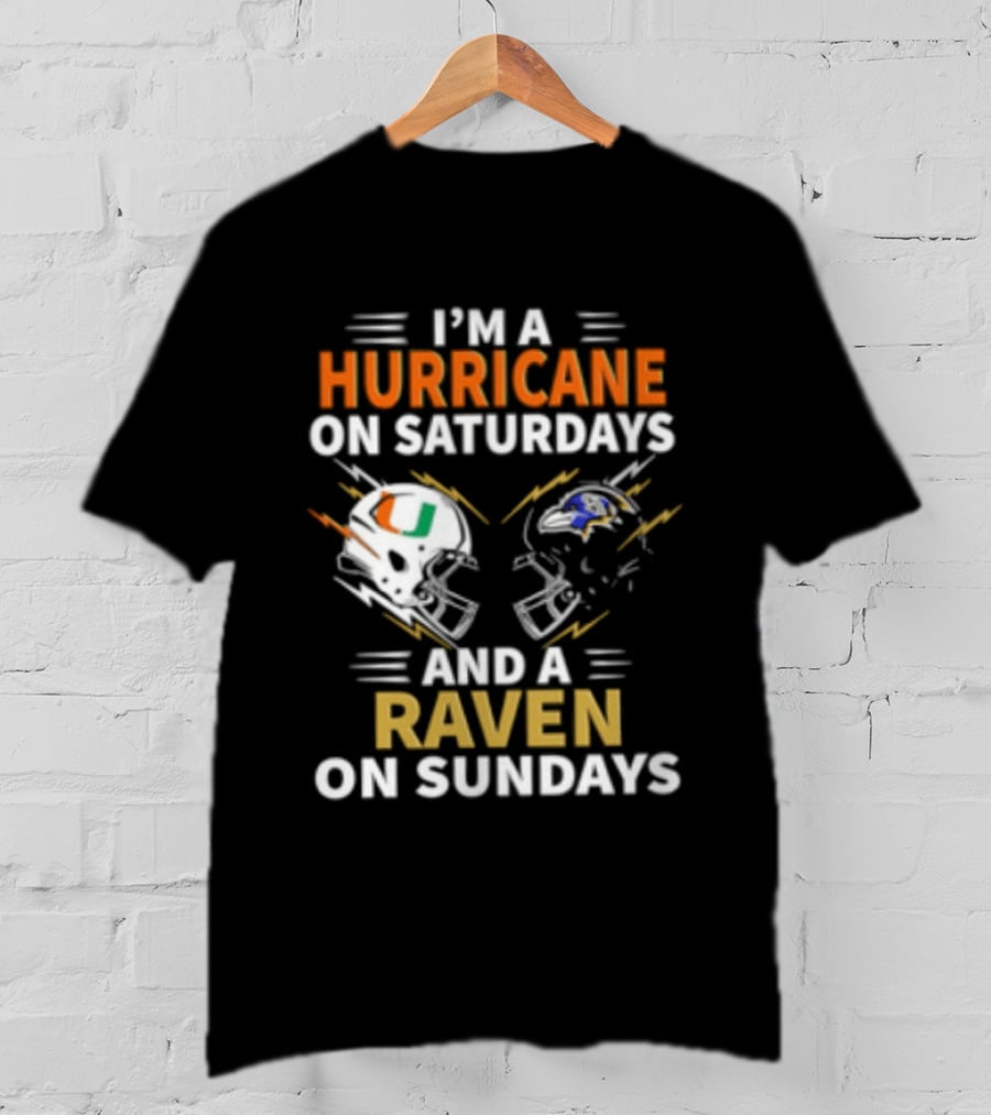 I'm A Hurricane Miami On Saturdays And A Raven Baltimore On Sundays T-Shirt