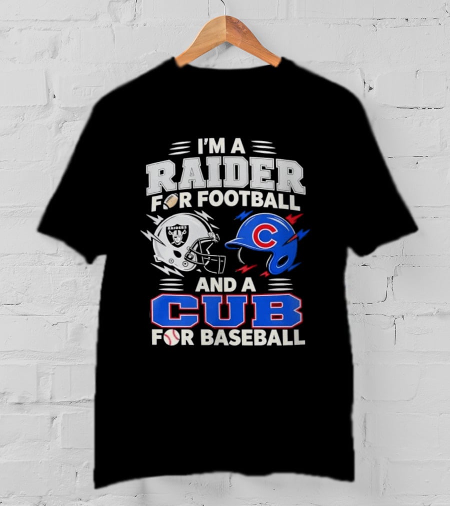 I'm A Raider For Football And A Cub For Baseball Fan Sports Combo T-Shirt