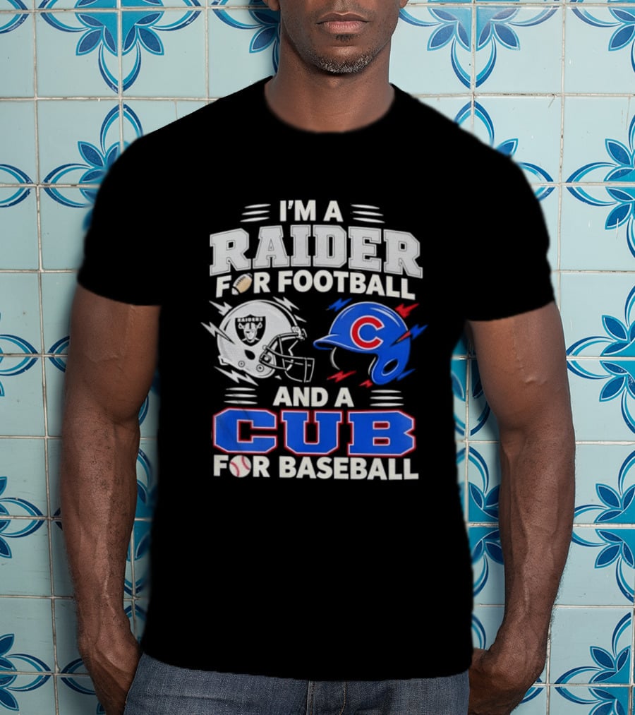I'm A Raider For Football And A Cub For Baseball Fan Sports Combo T-Shirt