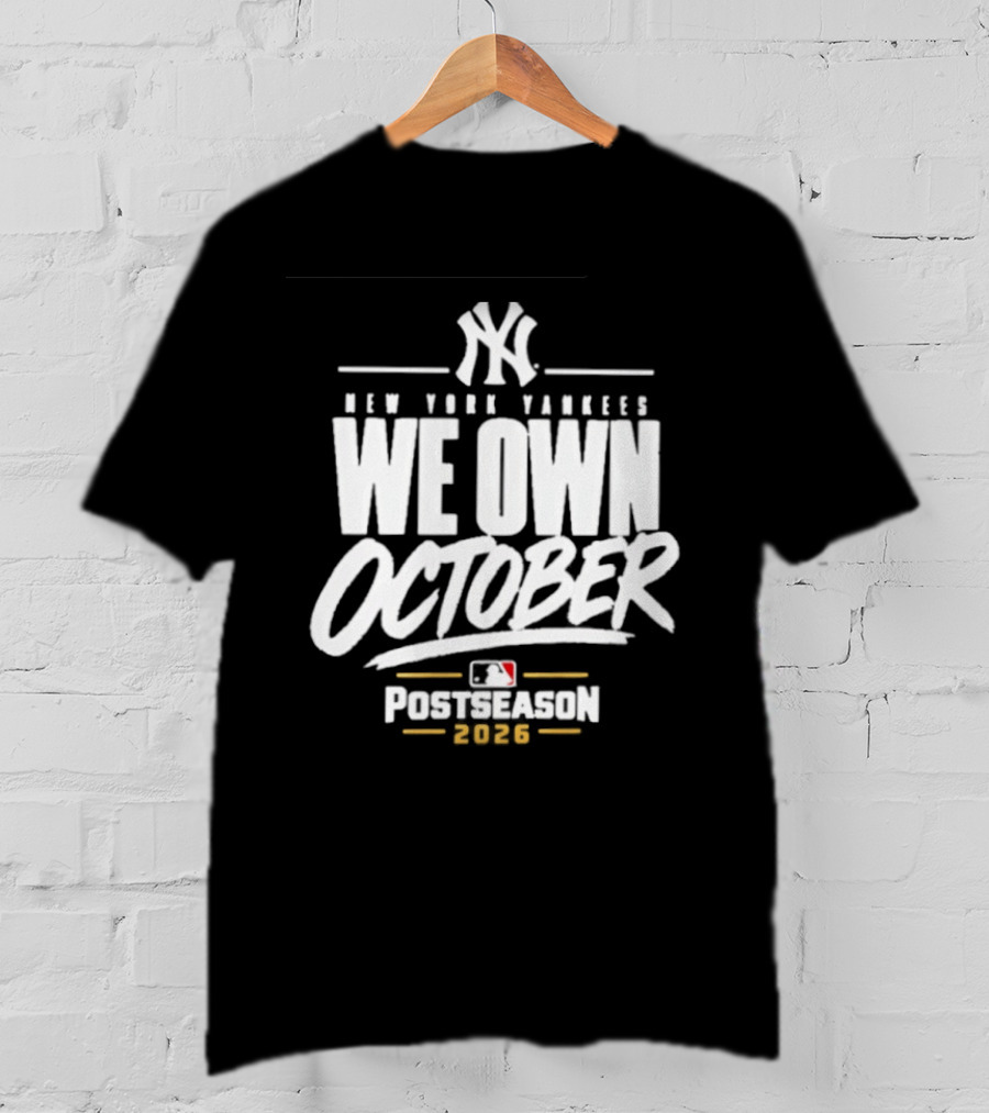 New York Yankees We Own October 2026 Postseason MLB T-Shirt
