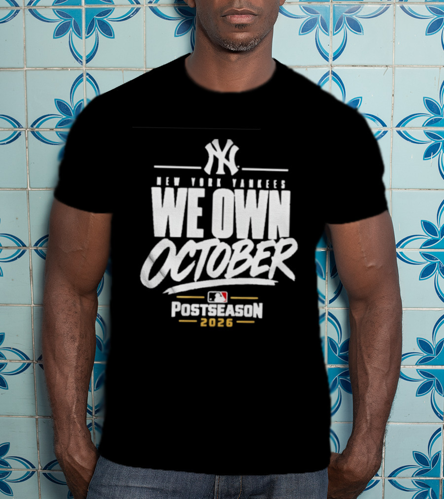 New York Yankees We Own October 2026 Postseason MLB T-Shirt