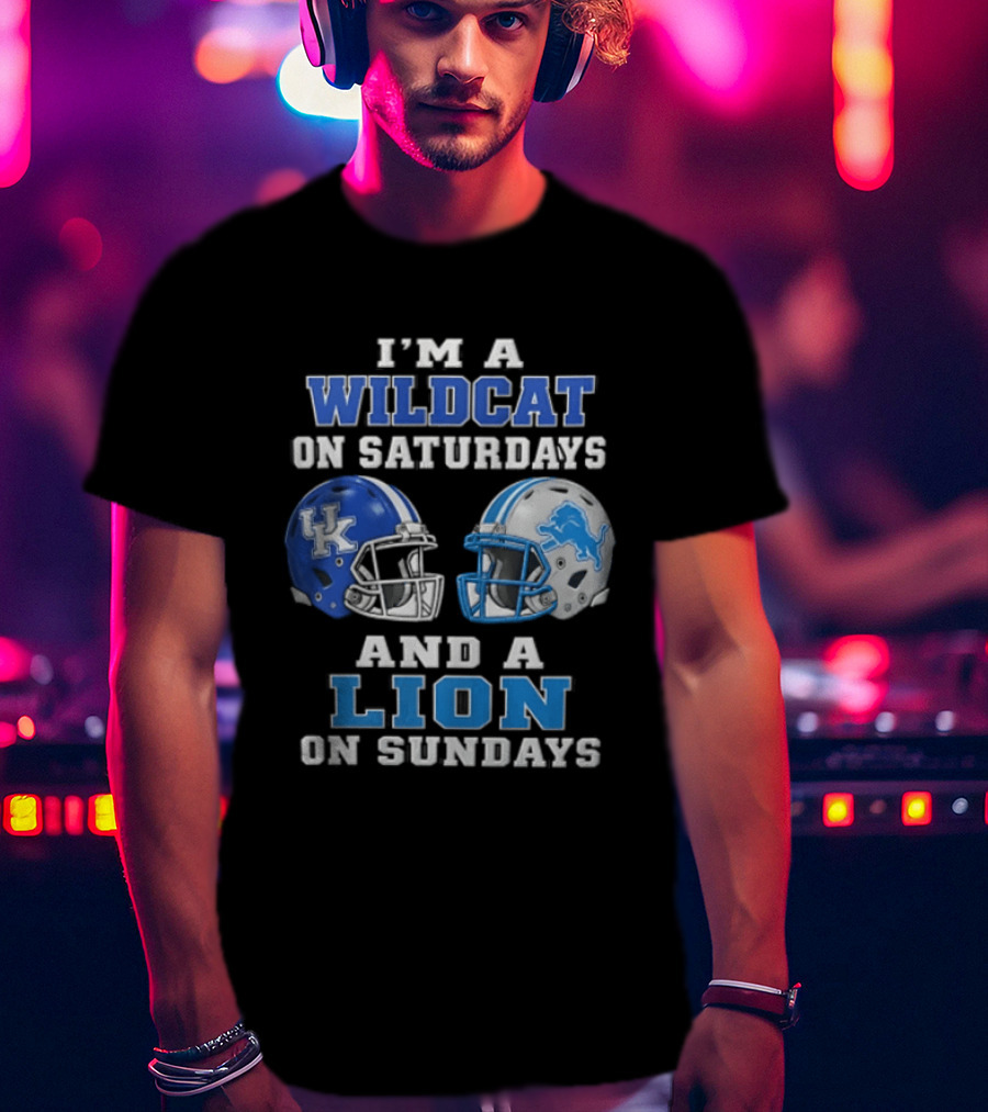I'm A Wildcat On Saturdays And A Lion On Sundays Kentucky Wildcats Detroit Lions T-Shirt