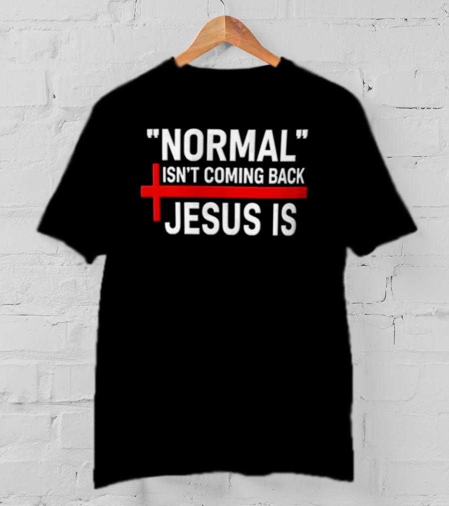 Normal Isn't Coming Back Jesus Is Red Cross T-Shirt