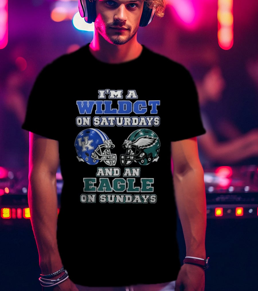 I Am A Wildct On Saturdays Kentucky Wildcats And An Eagle On Sundays Philadelphia Eagles T-Shirt