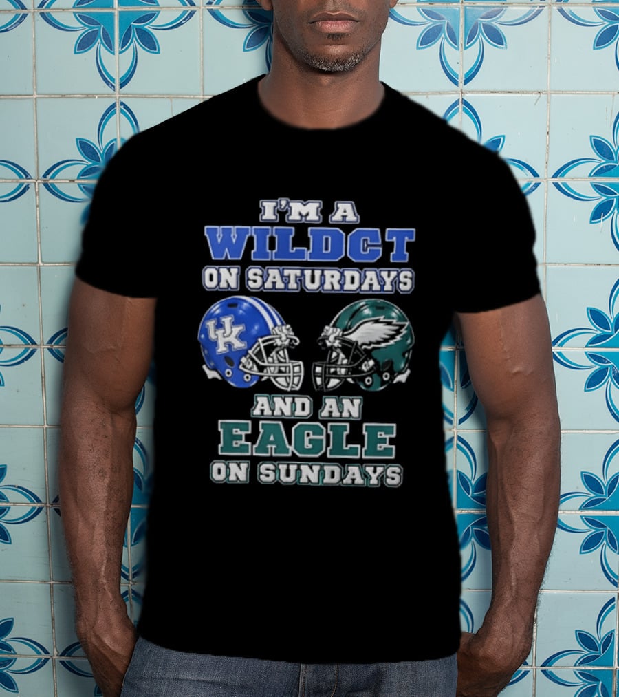 I Am A Wildct On Saturdays Kentucky Wildcats And An Eagle On Sundays Philadelphia Eagles T-Shirt