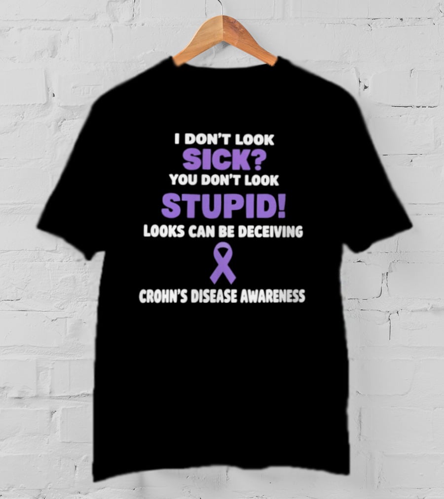 I Don't Look Sick You Don't Look Stupid Looks Can Be Deceiving Crohn's Disease Awareness Purple Ribbon T-Shirt