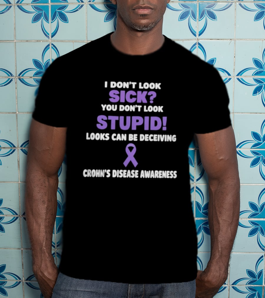 I Don't Look Sick You Don't Look Stupid Looks Can Be Deceiving Crohn's Disease Awareness Purple Ribbon T-Shirt