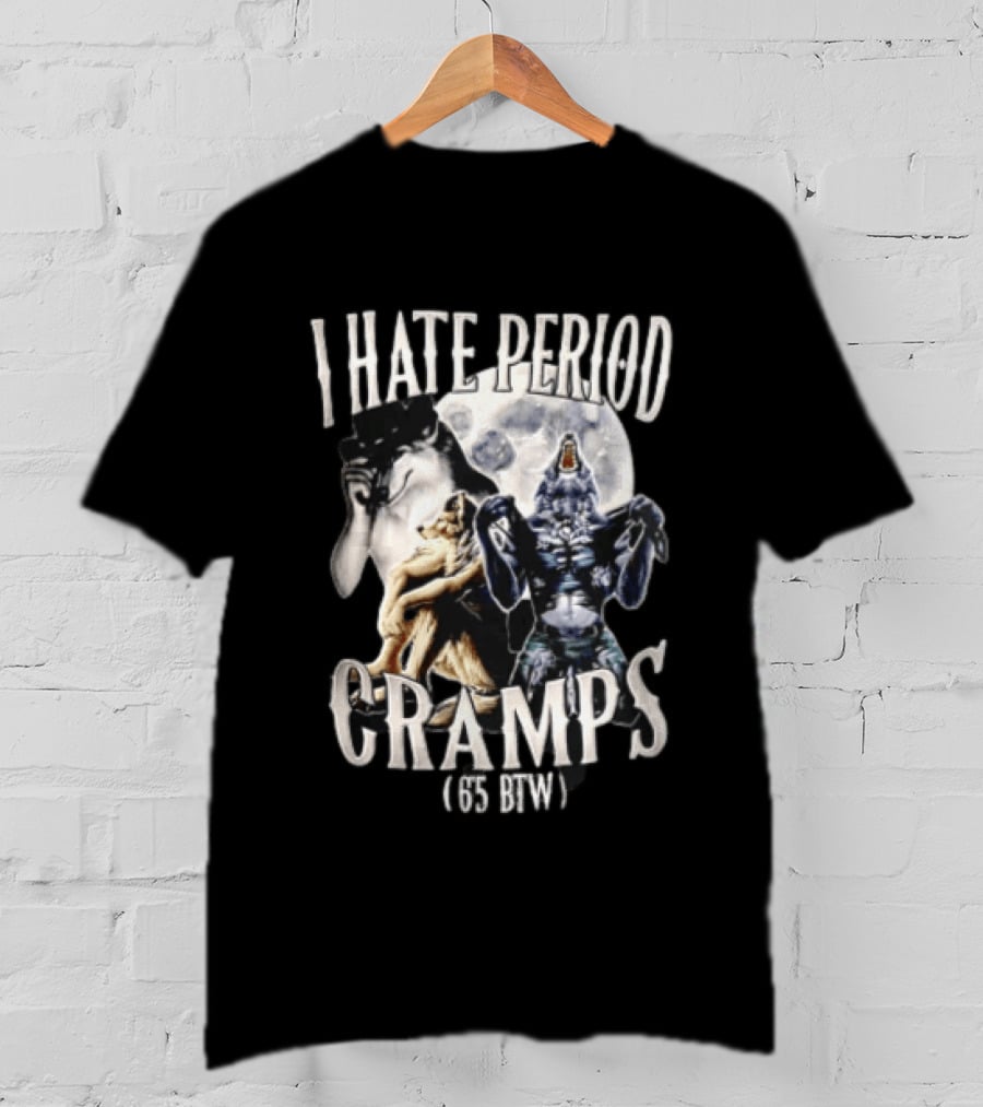 I Hate Period Cramps Three Werewolves Full Moon Howling 6 5 BTW T-Shirt