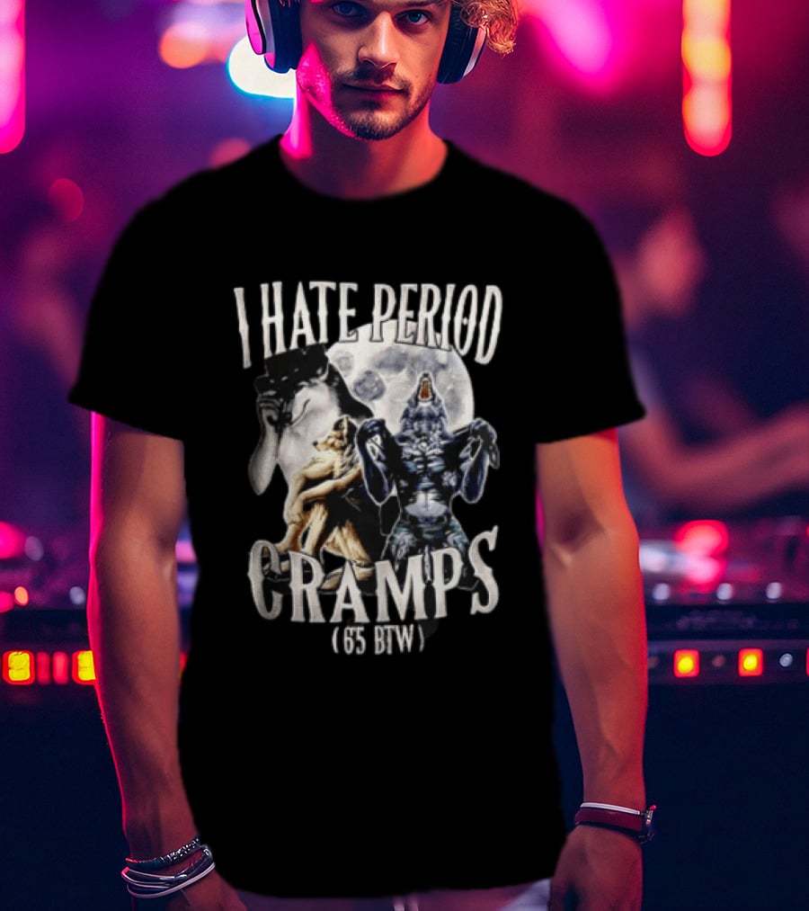 I Hate Period Cramps Three Werewolves Full Moon Howling 6 5 BTW T-Shirt