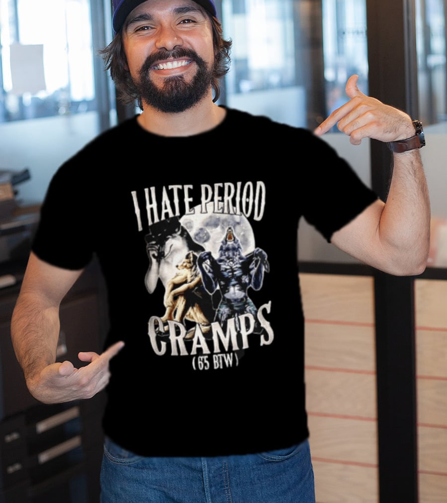 I Hate Period Cramps Three Werewolves Full Moon Howling 6 5 BTW T-Shirt