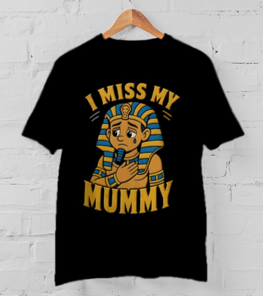 I Miss My Mummy Egyptian Pharaoh Cartoon Cleopatra Cleo Sad Mummy T-Shirt