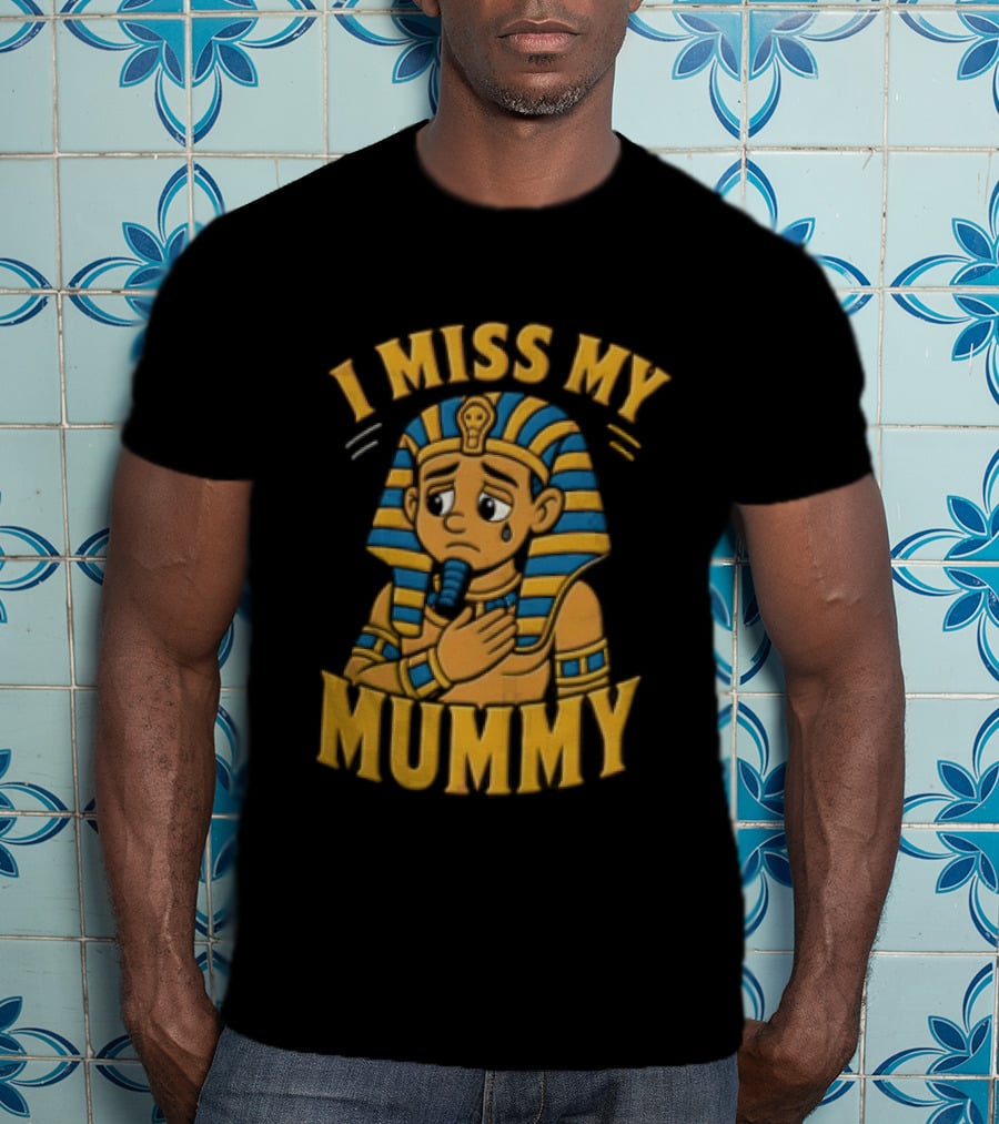 I Miss My Mummy Egyptian Pharaoh Cartoon Cleopatra Cleo Sad Mummy T-Shirt