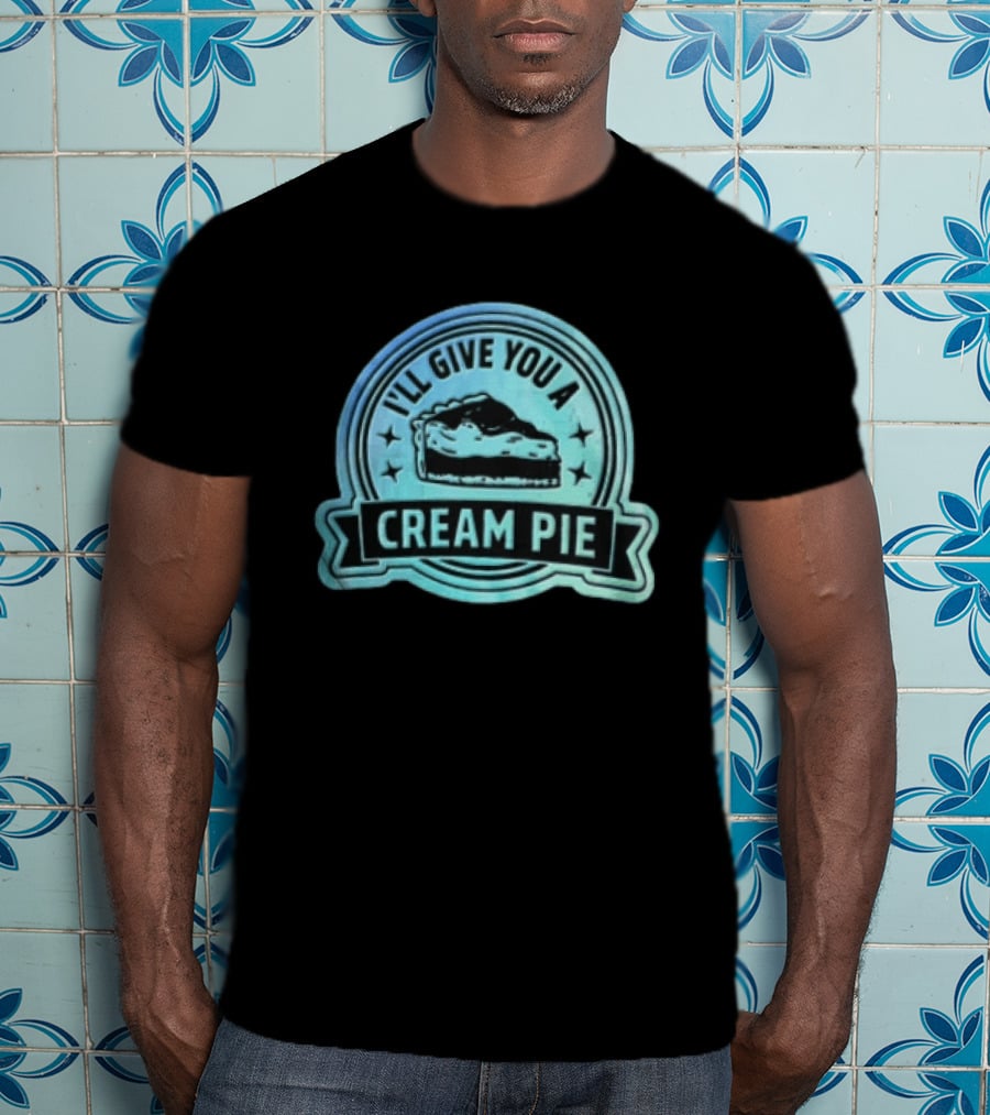 I'll Give You A Cream Pie Slice Of Pie Fun Wordplay T-Shirt
