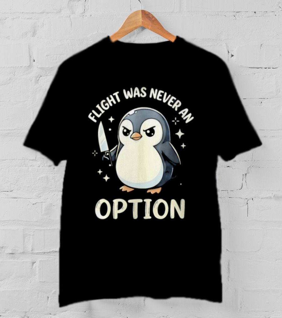 Flight Was Never An Option Penguin With Knife T-Shirt