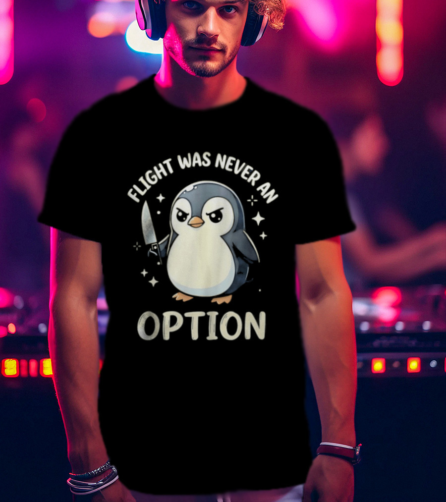 Flight Was Never An Option Penguin With Knife T-Shirt