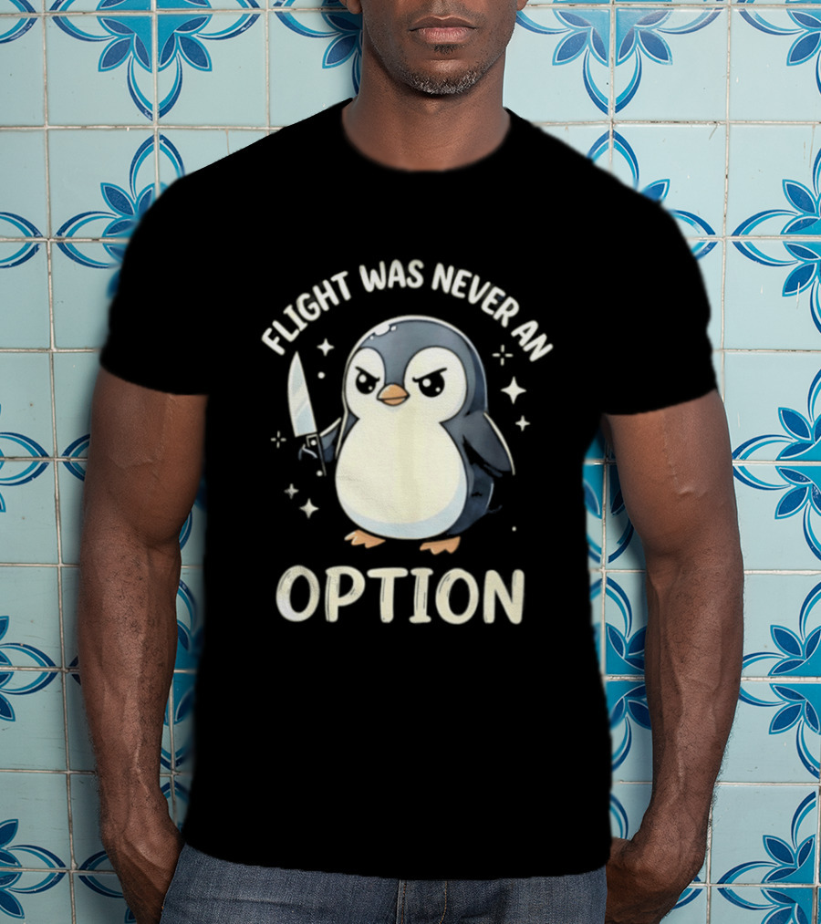 Flight Was Never An Option Penguin With Knife T-Shirt