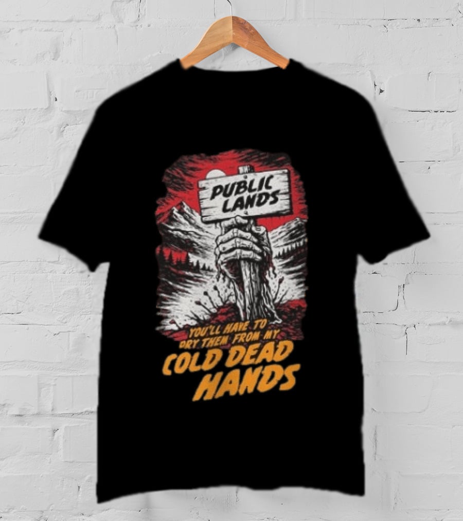 Public Lands You'll Have To Pry Them From My Cold Dead Hands T-Shirt