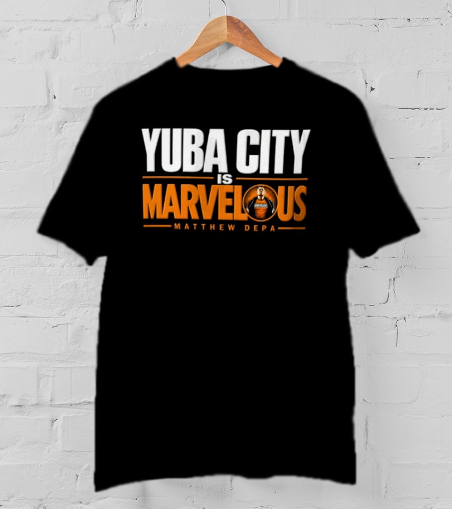 Yuba City Is Marvelous Matthew Depa T-Shirt