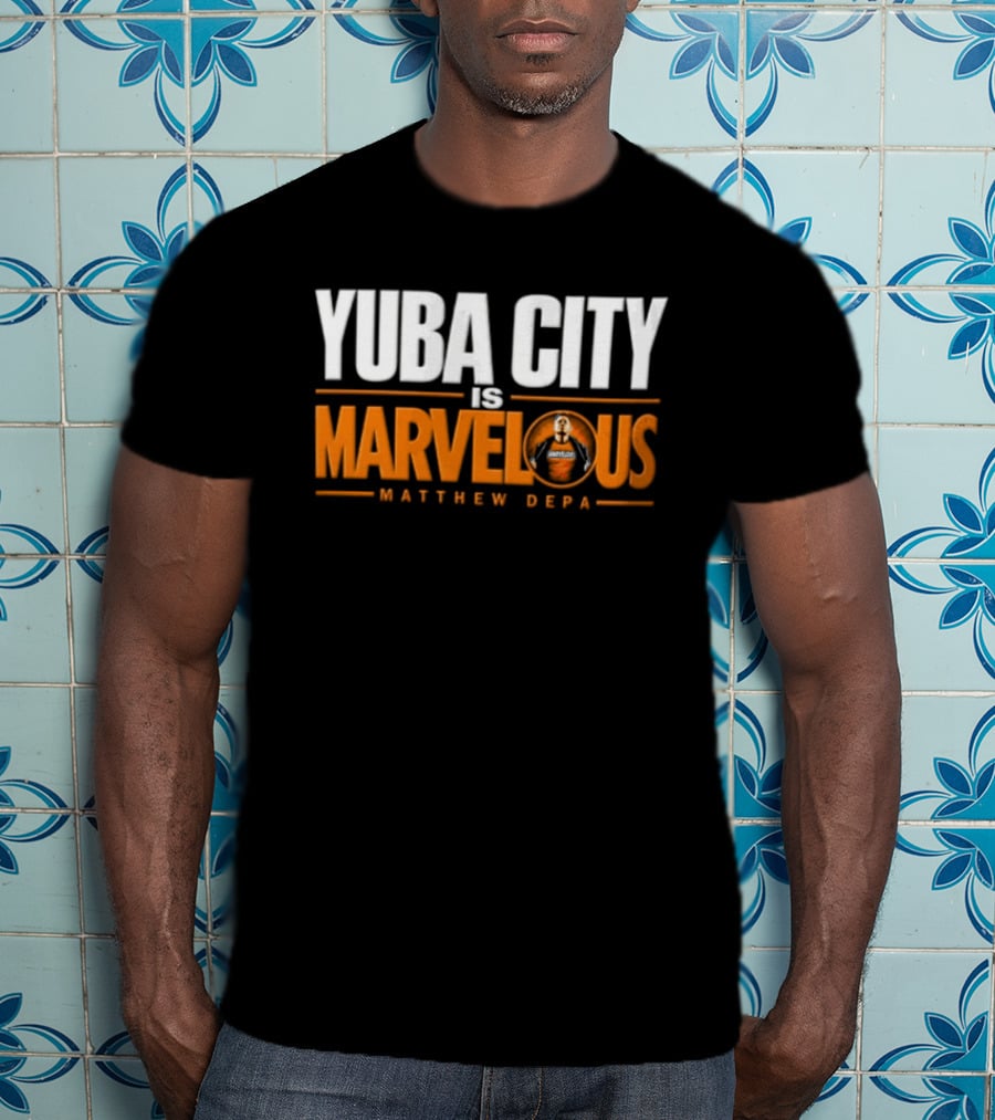 Yuba City Is Marvelous Matthew Depa T-Shirt