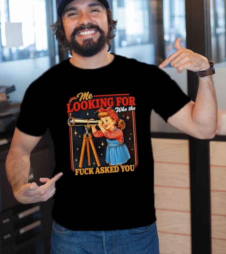 Me Looking For Who The Fuck Asked You Retro Vintage Girl Telescope T-Shirt