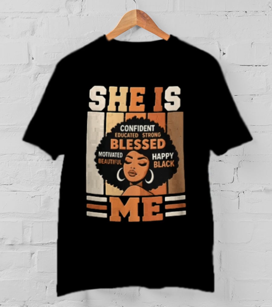 Confident Educated Strong Blessed Motivated Happy Beautiful Black She Is Me T-Shirt