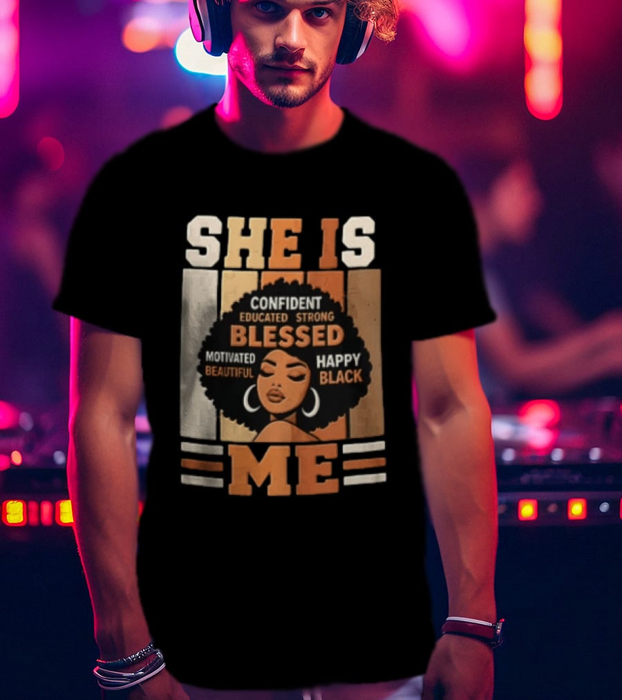 Confident Educated Strong Blessed Motivated Happy Beautiful Black She Is Me T-Shirt