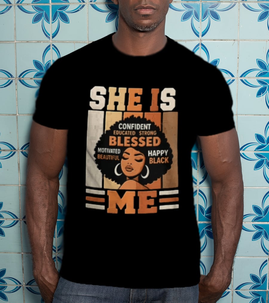 Confident Educated Strong Blessed Motivated Happy Beautiful Black She Is Me T-Shirt