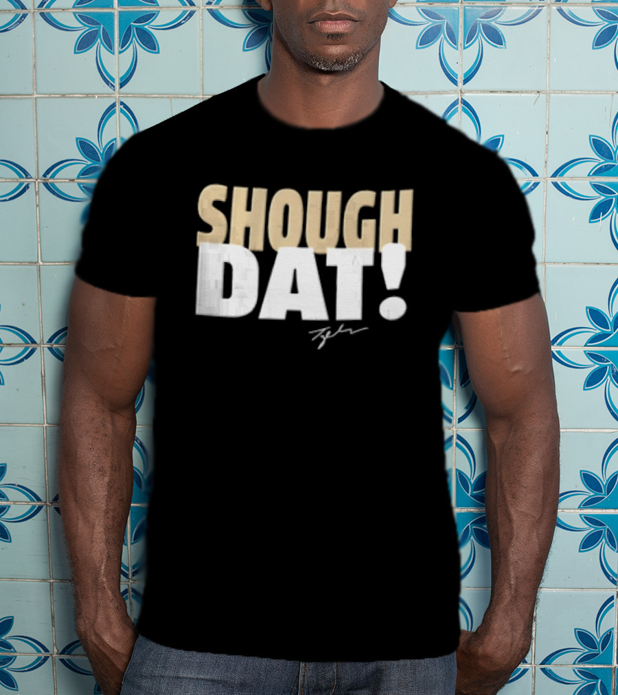 SHOUGH DAT! Tyler Signature Edition T-Shirt
