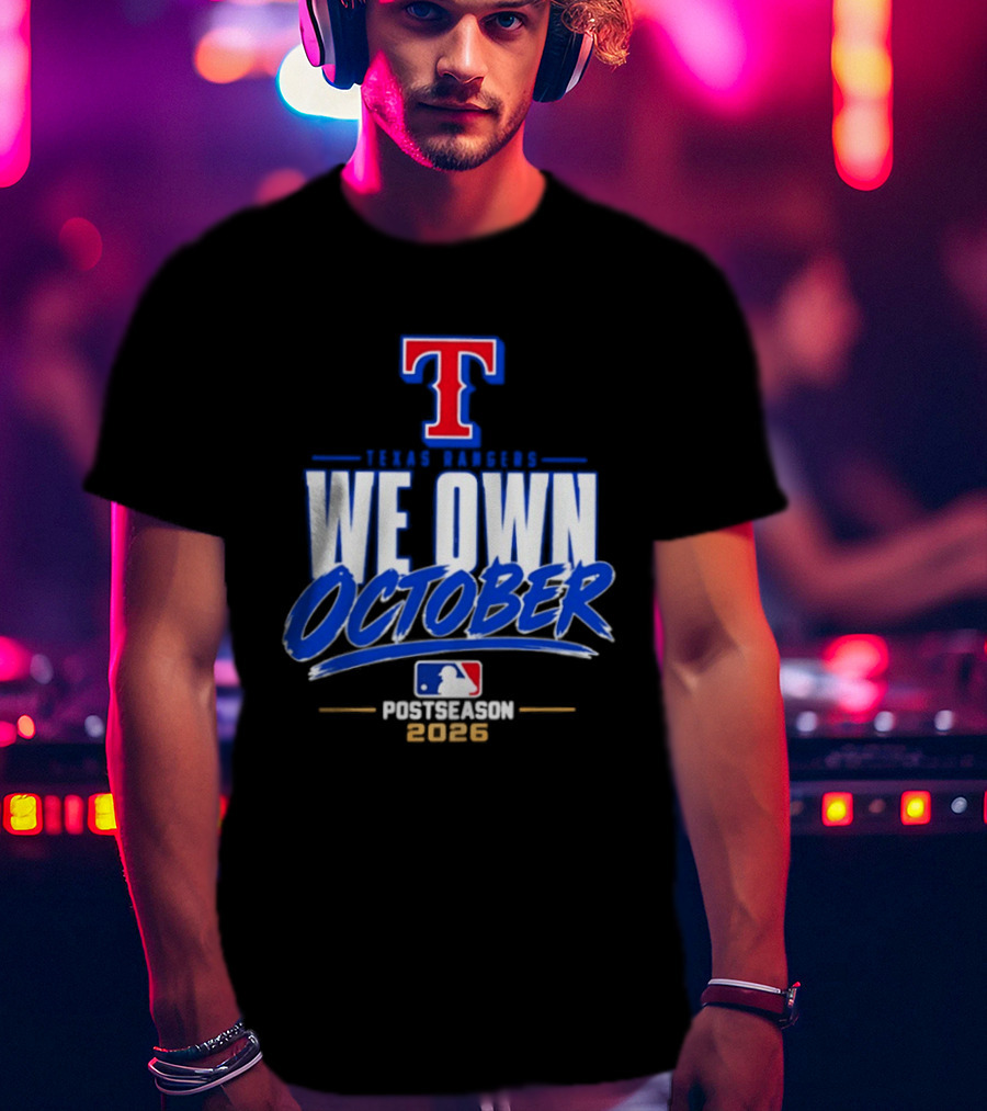 Texas Rangers We Own October MLB Postseason 2026 T-Shirt