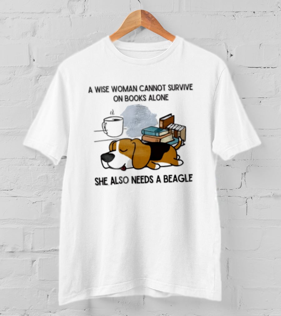 A Wise Woman Cannot Survive On Books Alone She Also Needs A Beagle Coffee Stack T-Shirt