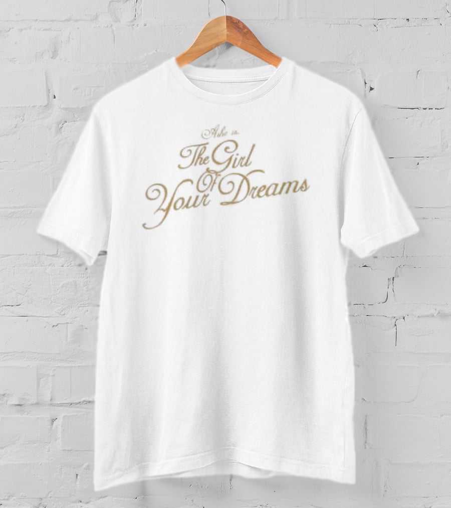 Ashe The Girl Of Your Dreams T-Shirt