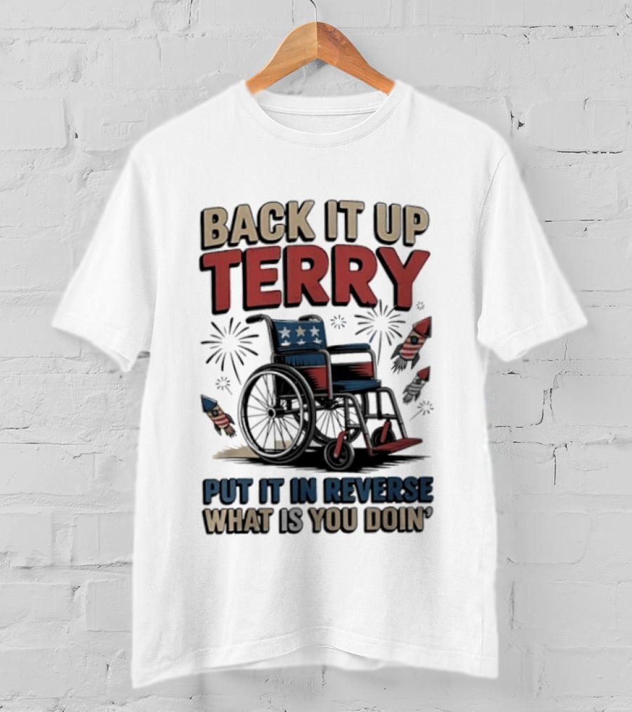 Back It Up Terry Put It In Reverse What Is You Doin Wheelchair Fireworks T-Shirt