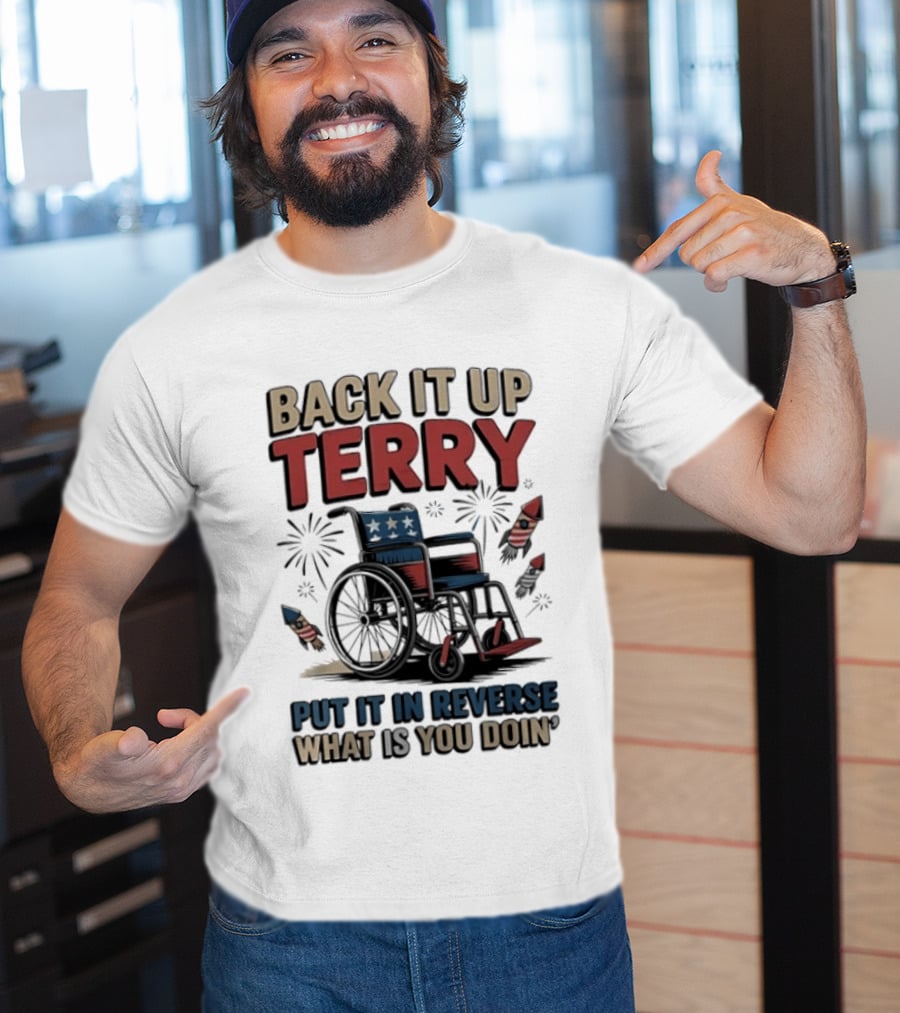 Back It Up Terry Put It In Reverse What Is You Doin Wheelchair Fireworks T-Shirt