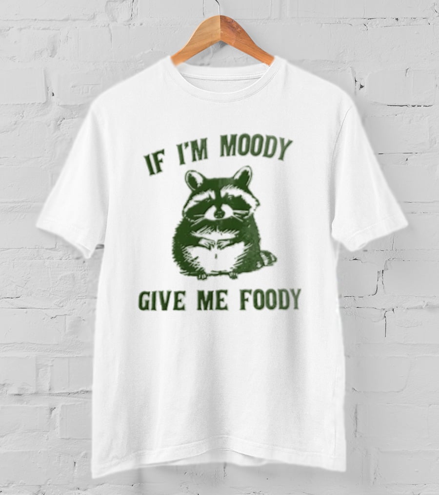 If I'm Moody Give Me Foody Cat Humor T-Shirt