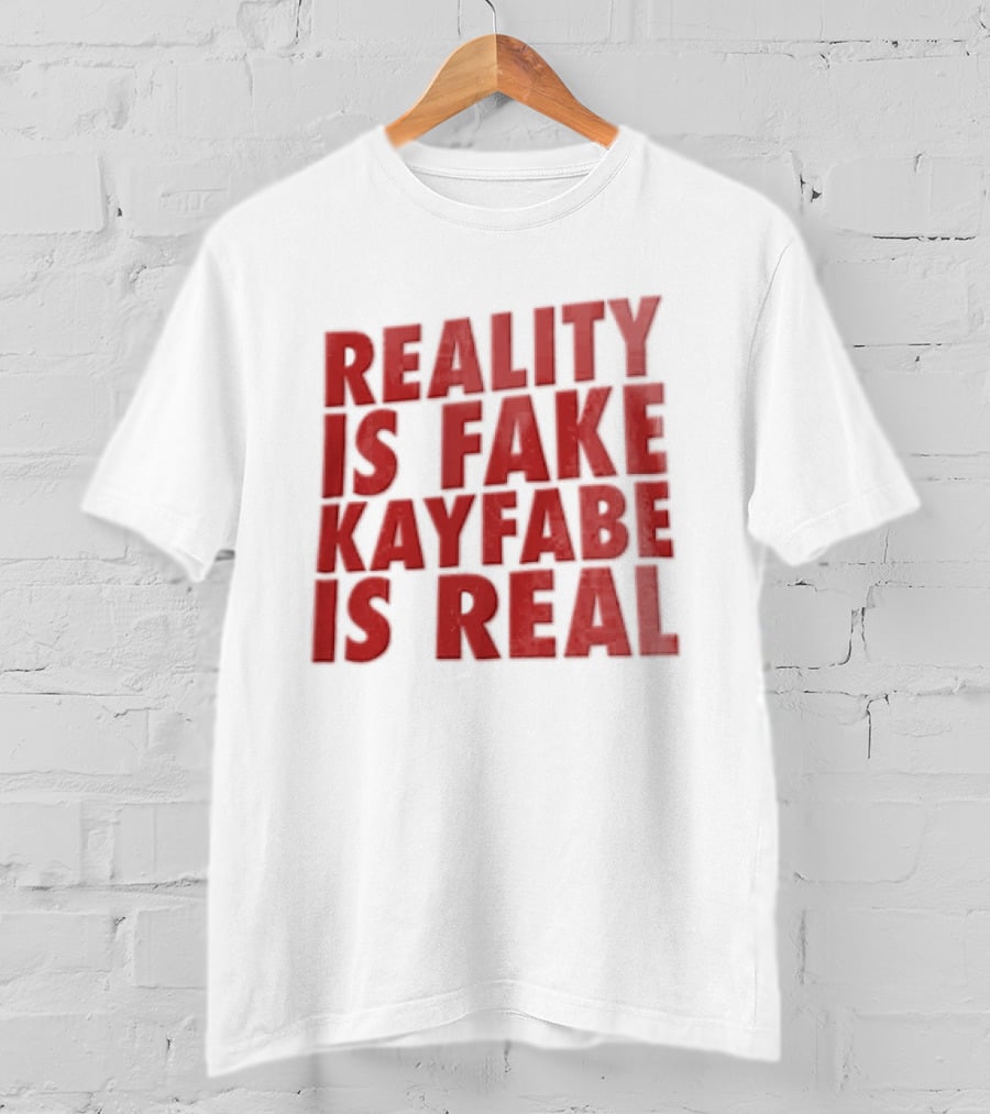 Reality Is Fake Kayfabe Is Real Wrestling Concept T-Shirt