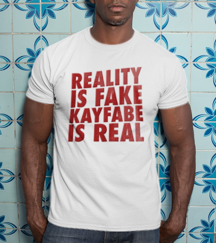 Reality Is Fake Kayfabe Is Real Wrestling Concept T-Shirt