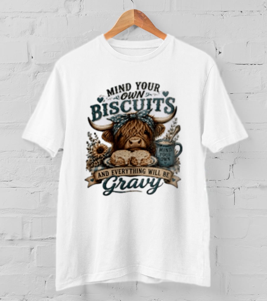 Mind Your Own Biscuits Highland Cow Everything Will Be Gravy T-Shirt