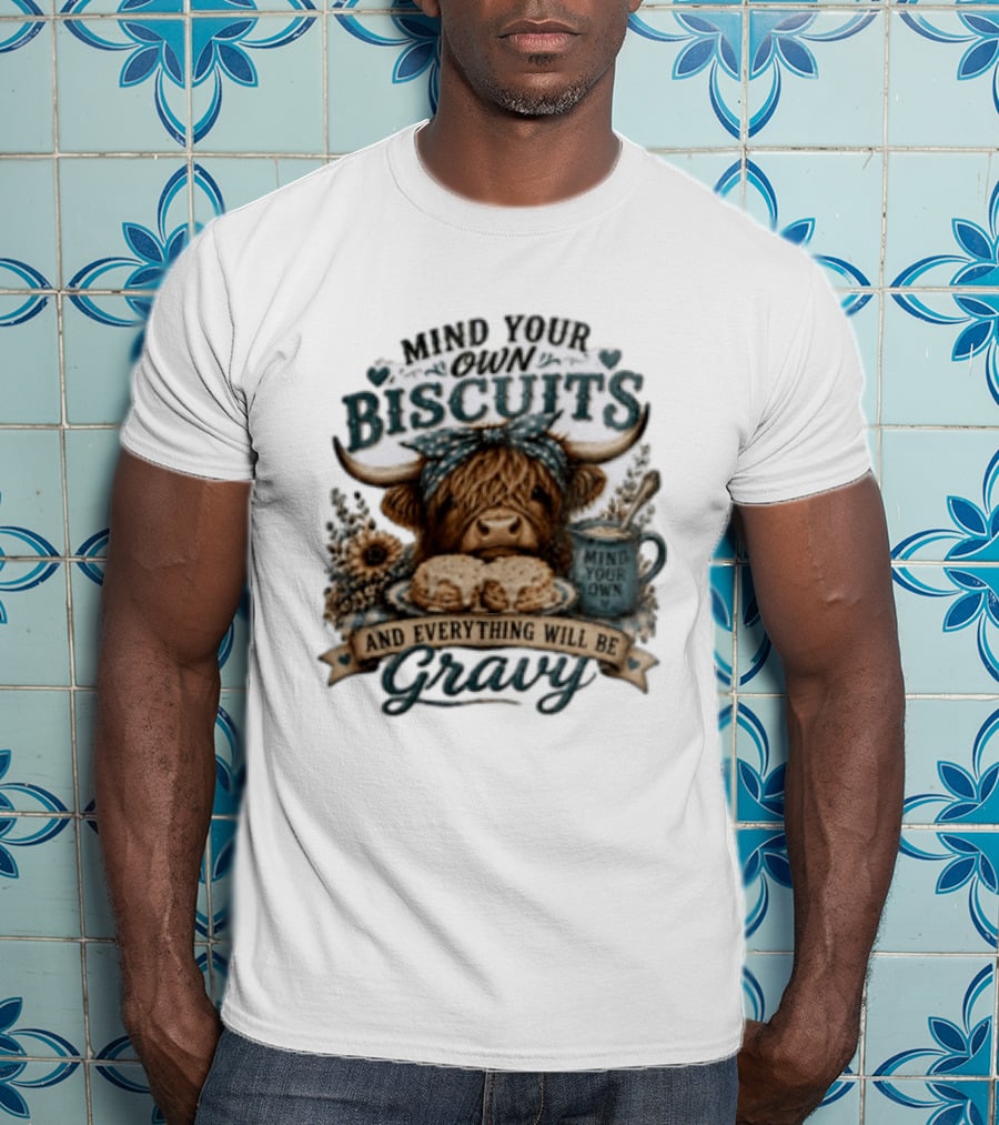 Mind Your Own Biscuits Highland Cow Everything Will Be Gravy T-Shirt