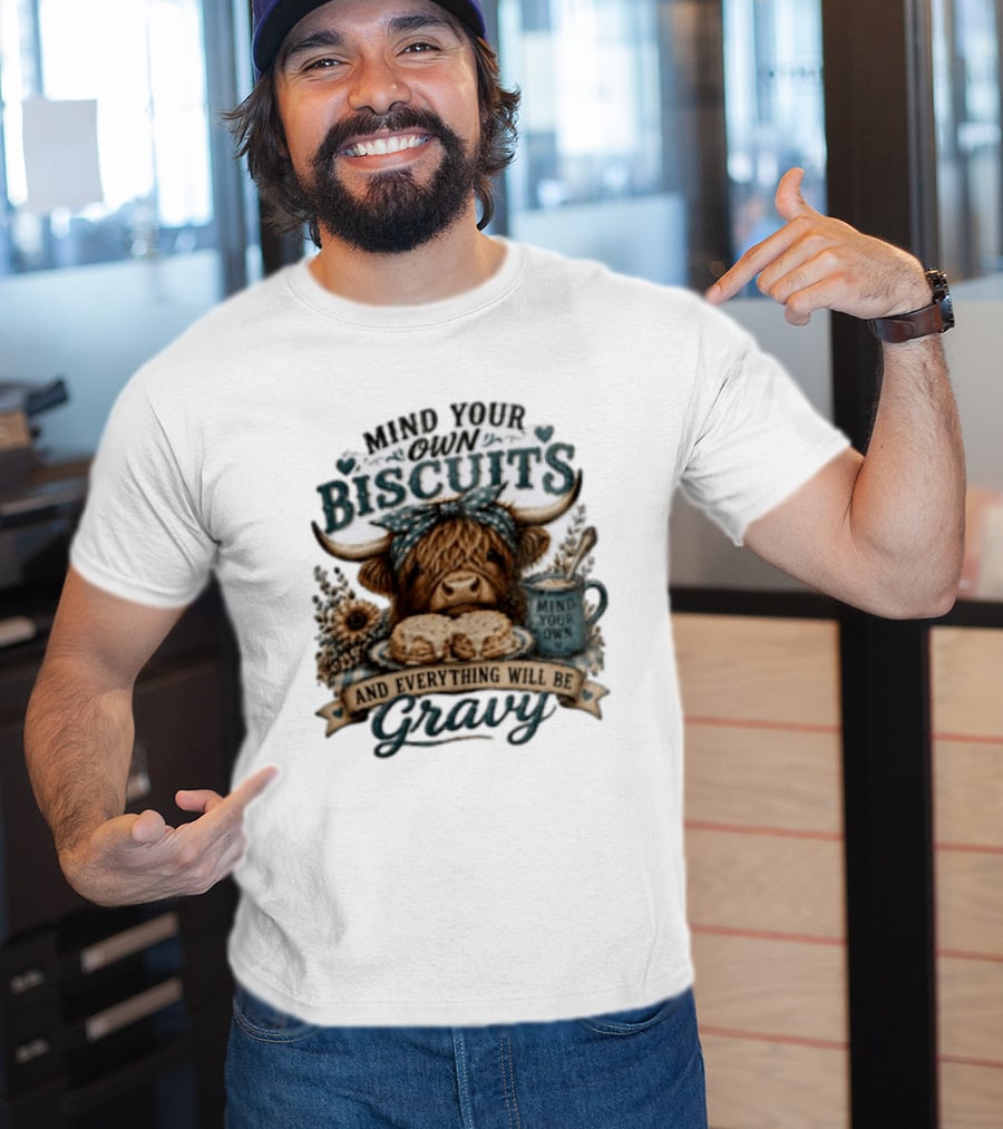 Mind Your Own Biscuits Highland Cow Everything Will Be Gravy T-Shirt