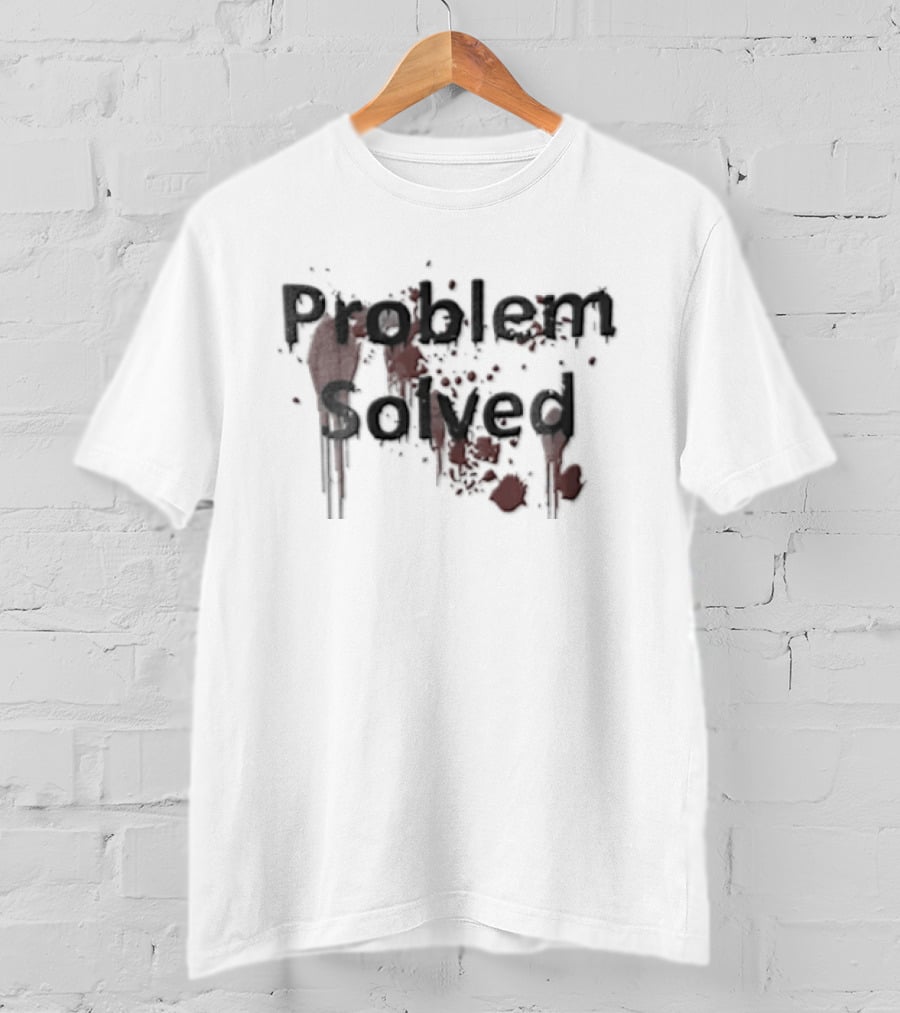 Problem Solved Black Red Blood Splatter T-Shirt