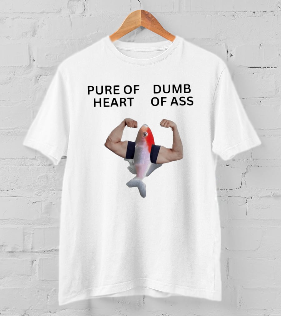 Pure Of Heart Dumb Of Ass Fish With Muscular Human Arms T-Shirt