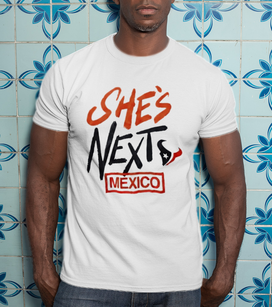 She's Next Houston Texans Mexico T-Shirt