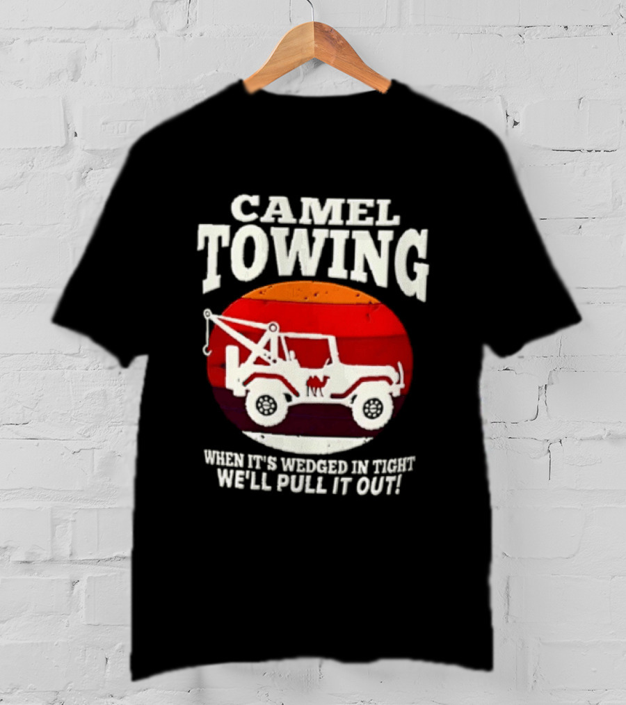 Camel Towing When It's Wedged In Tight We'll Pull It Out Jeep Tow Service T-Shirt