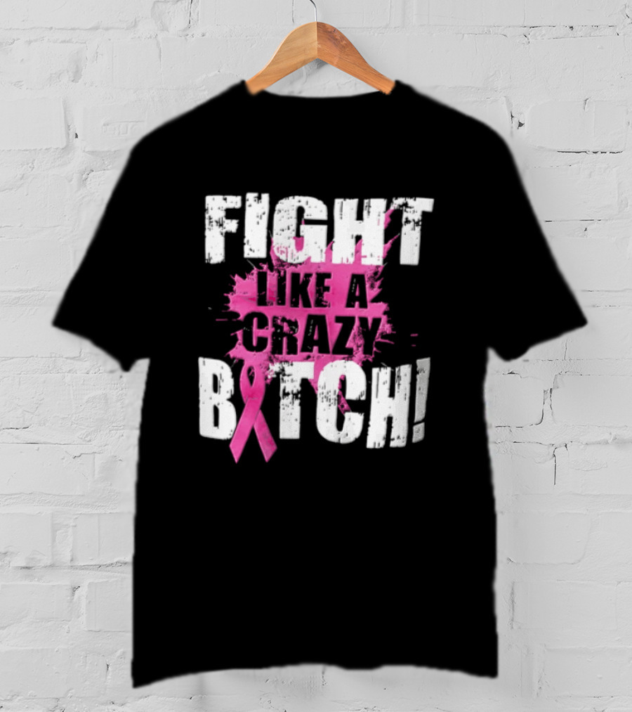 Fight Like A Crazy Bitch Breast Cancer Pink Ribbon Awareness T-Shirt