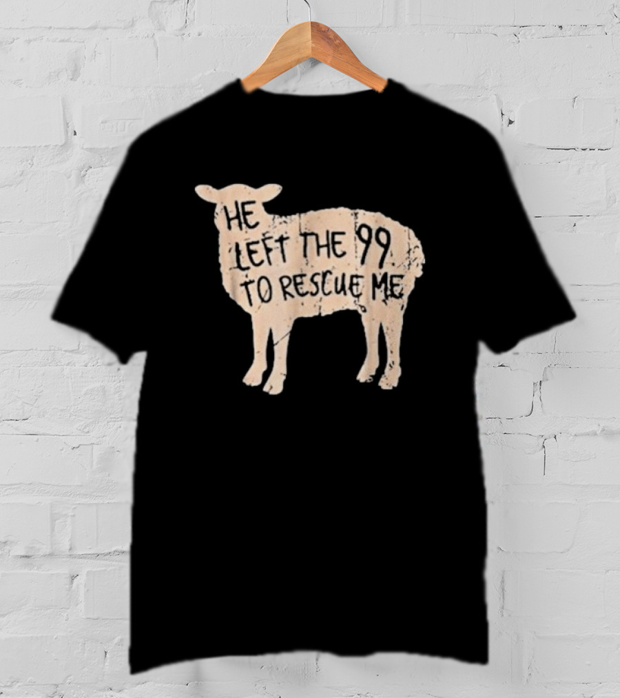 He Left The 99 To Rescue Me Sheep Christian T-Shirt