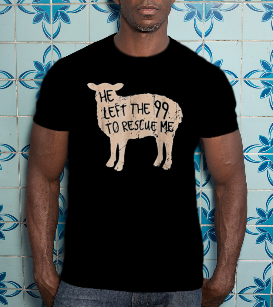 He Left The 99 To Rescue Me Sheep Christian T-Shirt